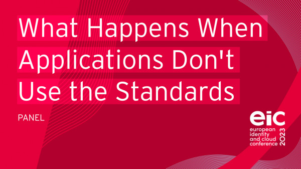 Panel | What Happens When Applications Don't Use the Identity Standards We Have Built